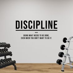 a gym wall decal that says,'discipline doing what needs to be done even when you don't want to do it '