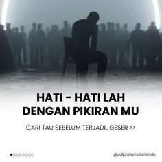 the silhouette of a man sitting in front of a group of people with text that reads hati - hati lah dengan pikran mu