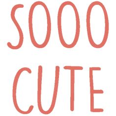 the words'sooo cute'written in red on a white background