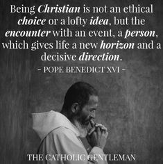 pope benedict with quote about being christian is not an ethnic choice or a lofty idea, but the encounter with an event, a person, which gives life a new horizon and a