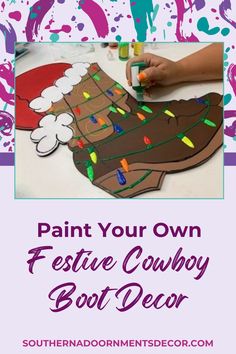 a poster with the words paint your own festive cowboy boot decor