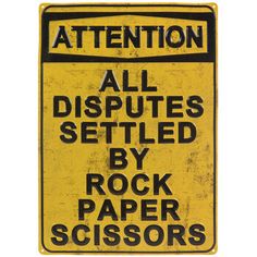 a yellow and black sign that says attention all disputings settled by rock paper scissors