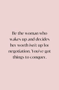 a quote that says be the woman who wakes up and decides her worth isn't up