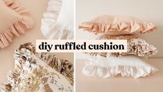 three different pillows with ruffles on them and the words diy frilled cushion