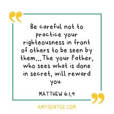 a quote that says be careful not to practice your righteousness in front of others