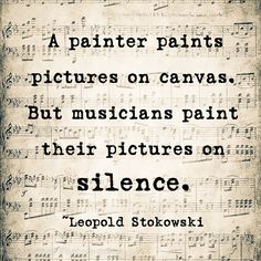 an old sheet with music notes on it and the words,'a painter paints pictures on canvass, but musicians paint their pictures on silente