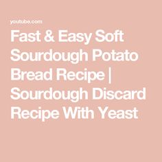 the text fast and easy soft sourdough potato bread recipe on a pink background