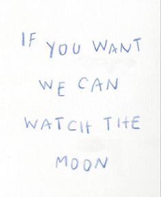 a white piece of paper with writing on it that says if you want we can watch the moon