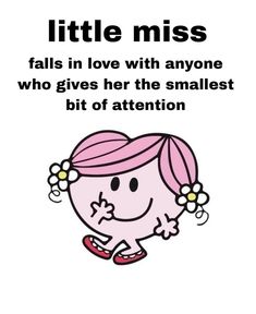 a cartoon girl with pink hair and an inscription that reads, little miss falls in love with anyone who gives her the smallest bit of attention