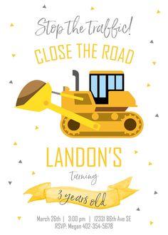 a yellow bulldozer birthday party card with the words, stop the traffic close the road