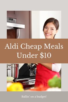 a woman standing in front of a stove with the words aldi cheap meals under $ 10