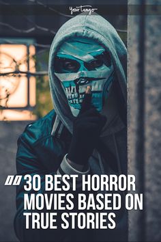 a person in a hoodie with the words 30 best horror movies based on true stories