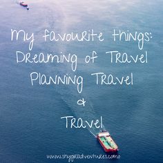 a boat traveling through the ocean with a caption that reads, my favorite things dreaming of travel planning travel