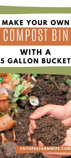 someone holding dirt in their hands with the text make your own compost bin with a 5 gallon bucket