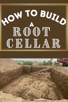 how to build a root cellar in the ground with text overlay that reads, how to build a root cellar