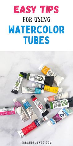 watercolor tubes with text overlay that says easy tips for using watercolor tubes