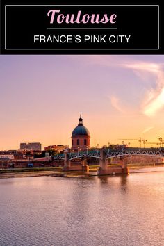 the pink city in france with text overlay that reads tourouse france's pink city