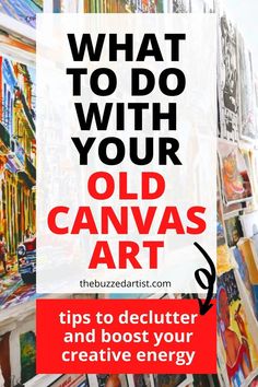 an old canvas art display with the words what to do with your old canvas art tips to declutter and booster your creative energy