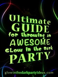 glow in the dark ultimate guide for throwing an awesome glow in the dark birthday party