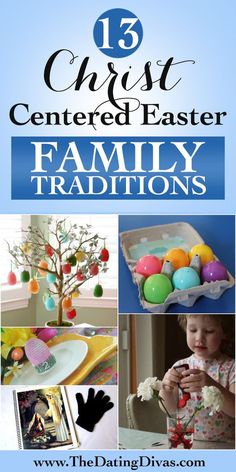 a collage of photos with the words 13 christ centered easter family traditions