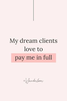 a pink background with the words, my dream client is love to pay me in full