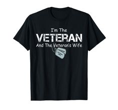 i'm the veteran and the veteran's wife t - shirt for veterans