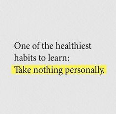 the words take nothing personally written on a piece of paper that says, one of the healthiest habitts to learn