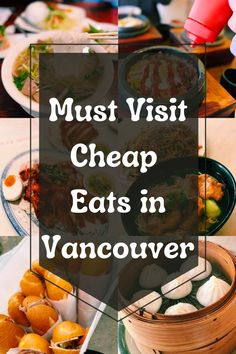 the words must visit cheap eats in vancouver on top of an image of food and drinks