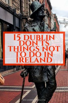 a statue with the words 5 dublin don't's things not to do in ireland