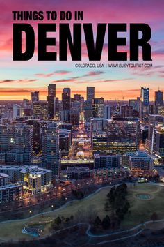 an aerial view of the city at dusk with text overlaying things to do in denver