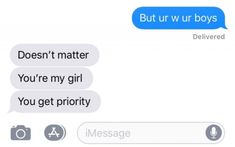 two texts that say, but urr or boys doesn't matter you're my girl you get priority