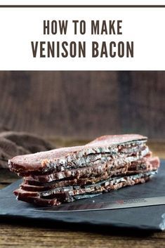 how to make venison bacon on a cutting board with text overlay that reads, how to make venison bacon