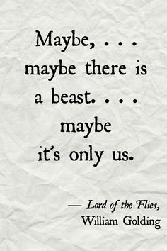 a quote from william golding about maybe, maybe there is a best maybe it's only us