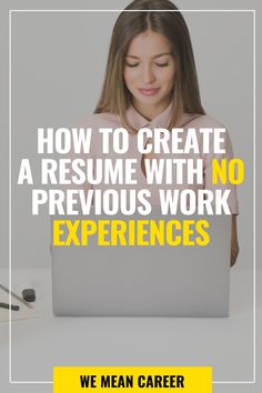 a woman working on her laptop with the words how to create a resume with no previous work experiences