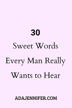 the words, 30 sweet words every man really wants to hear are in black and white