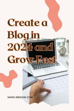 a person working on a laptop with the text create a blog in 2021 and grow fast