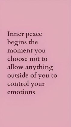 a pink background with the words inner peace begins the moment you choose not to allow anything outside of you to control your emotions