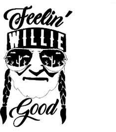 a black and white drawing of a man with sunglasses on his head, the words feelin'willie good