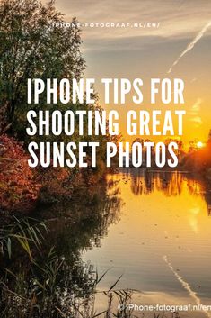 the sun setting over water with text that reads iphone tips for shooting great sunset photos