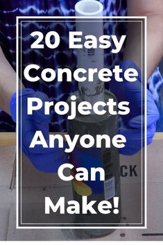 a person in blue gloves holding a bottle with the words 20 easy concrete projects anyone can make