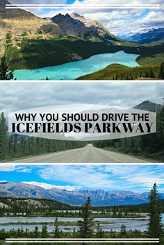 three different pictures with the words why you should drive the icefields parkway on them