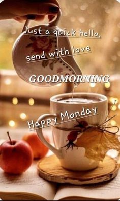 someone is pouring tea into a cup on top of an open book with the words, just a quick hello send with love good morning happy monday