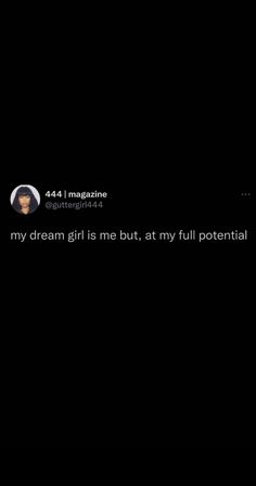 a woman is on her cell phone with the caption'my dream girl is me but, at my full potential