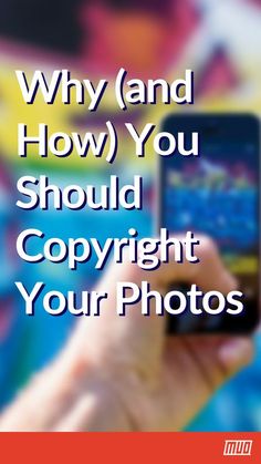 a person holding up a cell phone with the text why and how you should copyright your photos