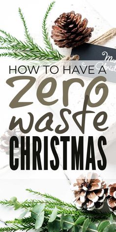 the words how to have a zero waste christmas written on top of pine cones and evergreen leaves