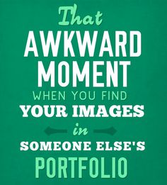 a green poster with the words that awkward moment when you find your images in someone else's portfolio