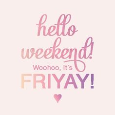 the words hello weekend, it's friday written in pink on a white background