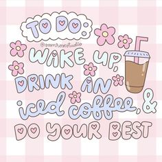 a pink and white checkered background with the words to do, wake up, drink an iced coffee & do your best