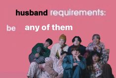 a group of people sitting next to each other in front of a pink background with the words, husband requirementss be any of them