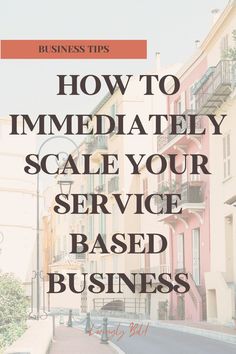 the words how to immediately scale your service based business are in front of an image of